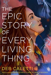 The Epic Story of Every Living Thing (Deb Caletti)