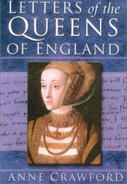 Letters of the Queens of England (Anne Crawford (Ed))