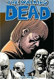 The Walking Dead Volume 6: This Sorrowful Life (Robert Kirkman)