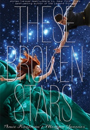 These Broken Stars (Starbound #1) (Amie Kaufman &amp; Meagan Spooner)