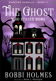 The Ghost Who Stayed Home (Bobbi Holmes)