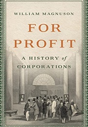 For Profit: A History of Corporations (William Magnuson)