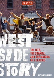 West Side Story: The Jets, the Sharks, and the Making of a Classic (Richard Barrios)