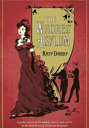 The Whores&#39; Asylum (Katy Darby)