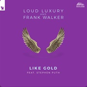 Like Gold - Loud Luxury &amp; Frank Walker Featuring Stephen Puth