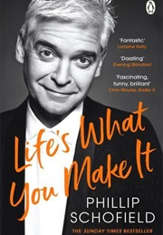 Life&#39;s What You Make It (Phillip Schofield)