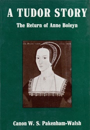 A Tudor Story: The Return of Anne Boleyn (W.S. Pakenham-Walsh)