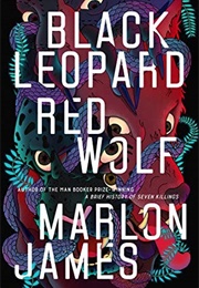 Black Leopard, Red Wolf (The Dark Star Trilogy, #1) (Marlon James)