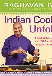 Indian Cooking Unfolded: A Master Class in Indian Cooking (Raghavan Iyer)