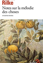 Notes Sur La Mélodie Des Choses Et Autres Textes (Rainer Maria Rilke)