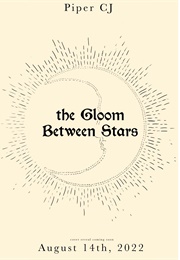 The Gloom Between Stars (Piper CJ)