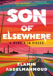 Son of Elsewhere: A Memoir in Pieces (Elamin Abdelmahmoud)