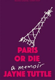 Paris or Die (Jayne Tuttle)