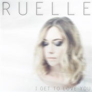 I Get to Love You - Ruelle