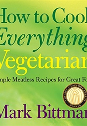 How to Cook Everything Vegetarian (Mark Bittman)