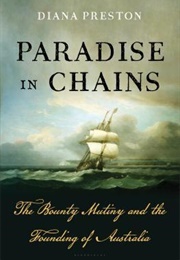 Paradise in Chains: The Bounty Mutiny and the Founding of Australia (Diana Preston)