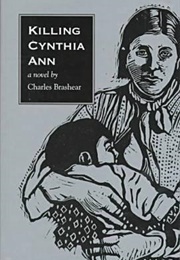 Killing Cynthia Ann (Charles Brashear)