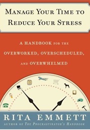 Manage Your Time to Reduce Your Stress (Rita Emmett)