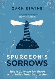 Spurgeon&#39;s Sorrows: Realistic Hope for Those Who Suffer From Depression (Zack Eswine)