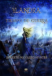 Ylandra. Tiempo De Guerra (Roberto Navarro Montes)