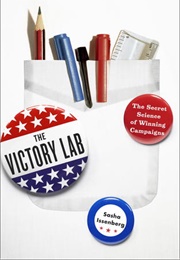 The Victory Lab: The Secret Science of Winning Campaigns (Sasha Issenberg)