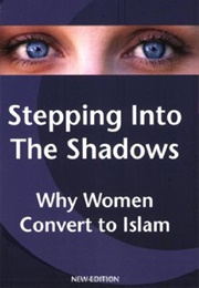 Stepping Into the Shadows: Why Women Convert to Islam (Rosemary Sookhdeo)