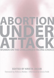 Abortion Under Attack: Women on the Challenges Facing Choice (Krista Jacob)