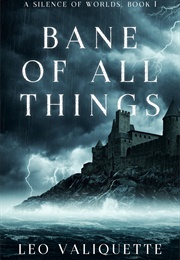 Bane of All Things (Leo Valiquette)