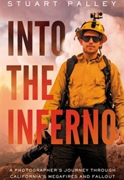 Into the Inferno: A Photographer&#39;s Journey Through California&#39;s Megafires and Fallout (Stuart Palley)