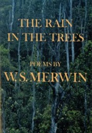 The Rain in the Trees (W. S. Merwin)