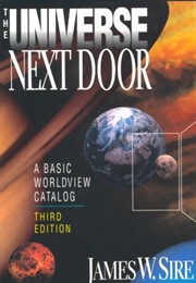 The Universe Next Door: A Basic Worldview Catalog (James W. Sire)