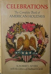 Celebrations: The Complete Book of American Holidays (Robert J Myers)