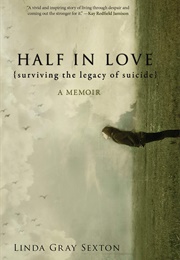 Half in Love: Surviving the Legacy of Suicide (Linda Gray Sexton)