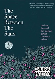 The Space Between the Stars (Indira Naidoo)