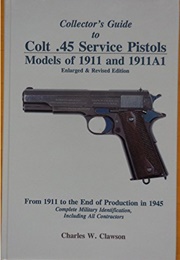 Collector&#39;s Guide to Colt .45 Service Pistols (Charles W. Clawson)