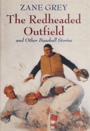 The Redheaded Outfield and Other Baseball Stories (Zane Grey)