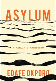 Asylum: A Memoir &amp; Manifesto (Edafe Okporo)