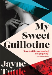 My Sweet Guillotine (Jayne Tuttle)