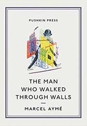 The Man Who Walked Through Walls (Marcel Aymé)