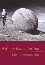 A Minor Planet for You and Other Stories (Leslie Greentree)