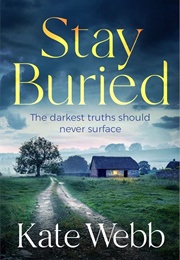 Stay Buried (Kate Webb)