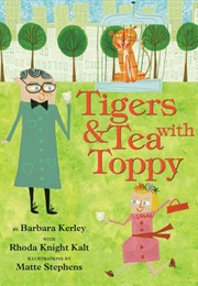 Tigers &amp; Tea With Toppy (Barbara Kerley and Rhoda Knight Kalt)