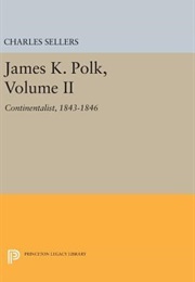 James K. Polk, Volume II: Continentalist, 1843-1846 (Charles Sellers)