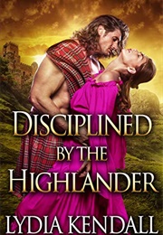 Disciplined by the Highlander (Lydia Kendall)