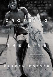 Crossing the Line: A Fearless Team of Brothers and the Sport That Changed Their Lives Forever (Kareem Rosser)