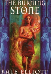 The Burning Stone (Kate Elliott)