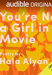 You&#39;re Not a Girl in a Movie (Hala Alyan)