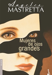 Women With Big Eyes (Mujeres De Ojos Grandes) (Ángeles Mastretta)