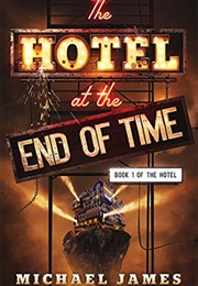 The Hotel at the End of Time (Michael James)