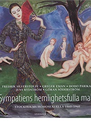 Sympatiens Hemlighetsfulla Makt: Stockholms Homosexuella 1860-1960 (Göran Söderström)